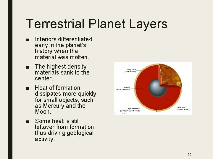 Terrestrial Planet Layers ■ Interiors differentiated early in the planet’s history when the material