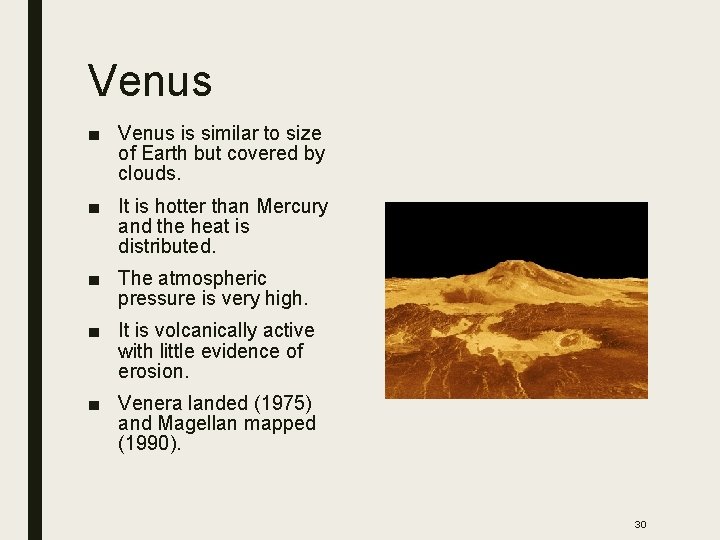 Venus ■ Venus is similar to size of Earth but covered by clouds. ■