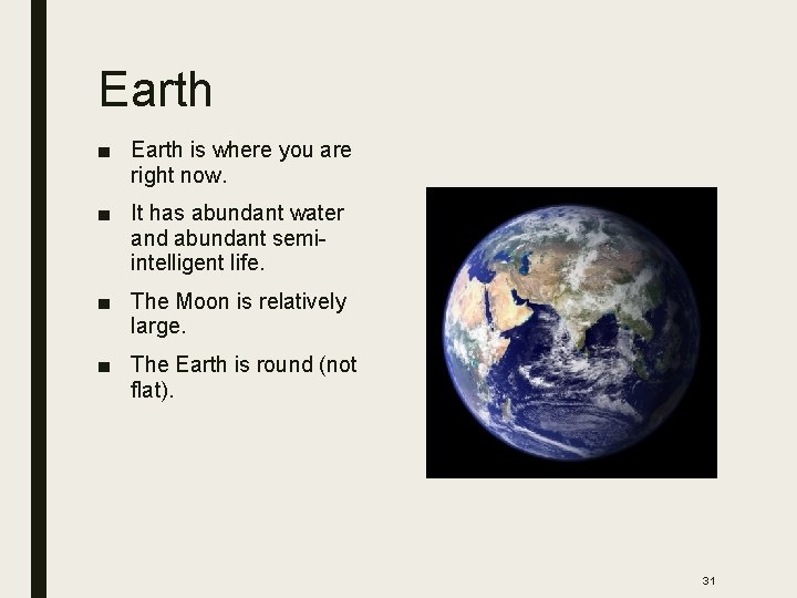 Earth ■ Earth is where you are right now. ■ It has abundant water