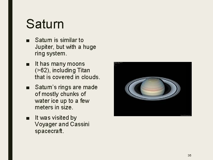 Saturn ■ Saturn is similar to Jupiter, but with a huge ring system. ■