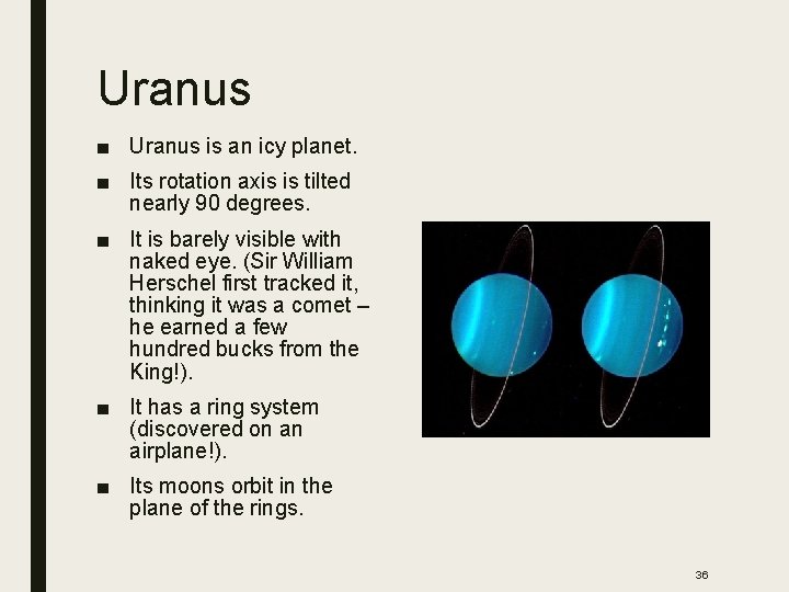 Uranus ■ Uranus is an icy planet. ■ Its rotation axis is tilted nearly