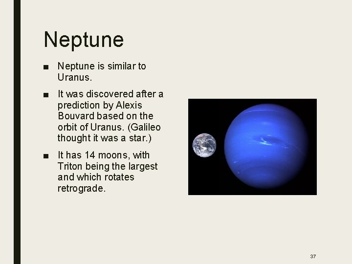 Neptune ■ Neptune is similar to Uranus. ■ It was discovered after a prediction
