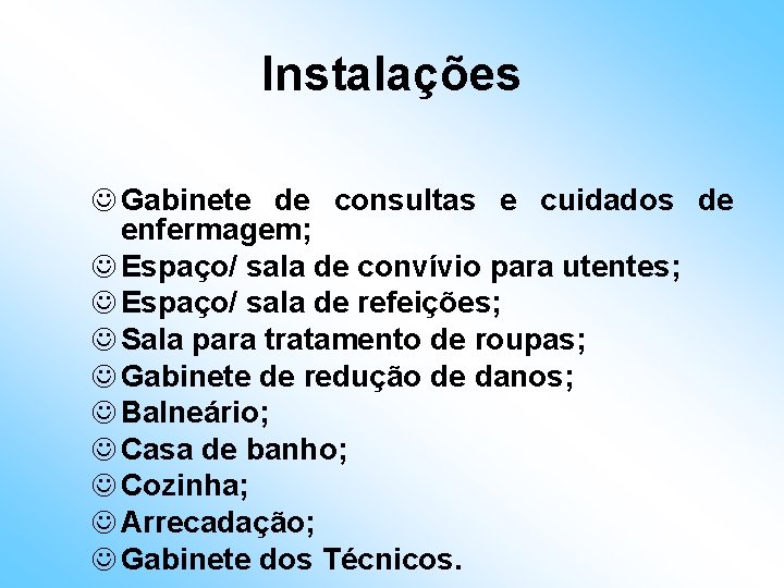 Instalações J Gabinete de consultas e cuidados de enfermagem; J Espaço/ sala de convívio