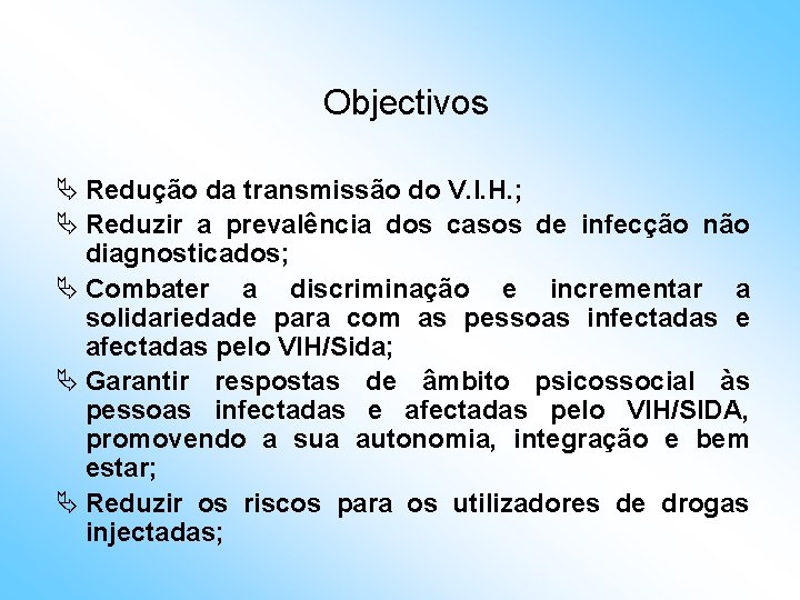 Objectivos Ä Redução da transmissão do V. I. H. ; Ä Reduzir a prevalência