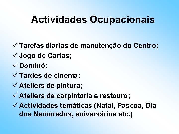 Actividades Ocupacionais ü Tarefas diárias de manutenção do Centro; ü Jogo de Cartas; ü