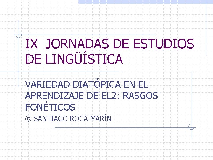 IX JORNADAS DE ESTUDIOS DE LINGÜÍSTICA VARIEDAD DIATÓPICA EN EL APRENDIZAJE DE EL 2: