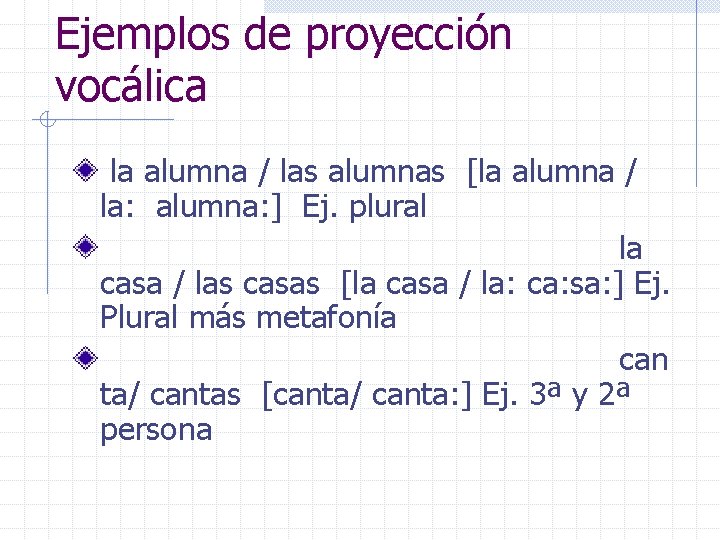 Ejemplos de proyección vocálica la alumna / las alumnas [la alumna / la: alumna: