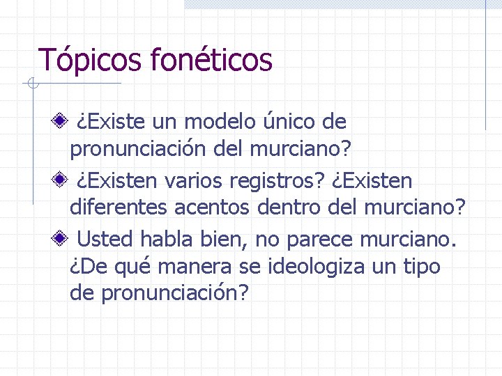 Tópicos fonéticos ¿Existe un modelo único de pronunciación del murciano? ¿Existen varios registros? ¿Existen