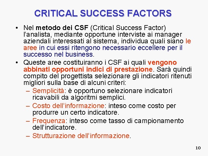 CRITICAL SUCCESS FACTORS • Nel metodo dei CSF (Critical Success Factor) l’analista, mediante opportune