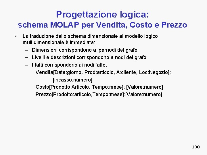 Progettazione logica: schema MOLAP per Vendita, Costo e Prezzo • La traduzione dello schema