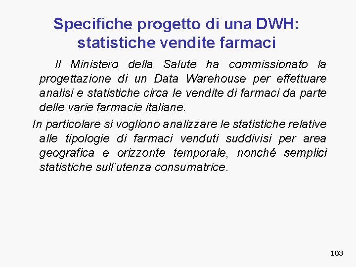 Specifiche progetto di una DWH: statistiche vendite farmaci Il Ministero della Salute ha commissionato