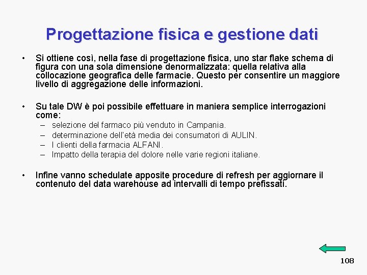 Progettazione fisica e gestione dati • Si ottiene così, nella fase di progettazione fisica,