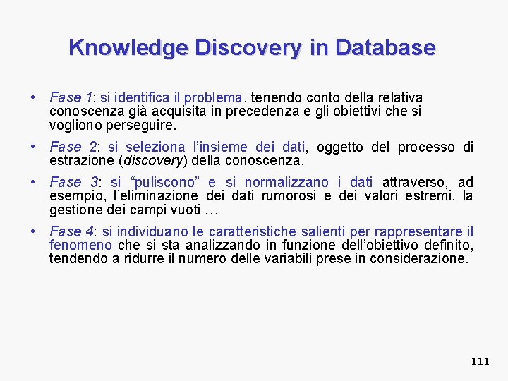 Knowledge Discovery in Database • Fase 1: si identifica il problema, tenendo conto della