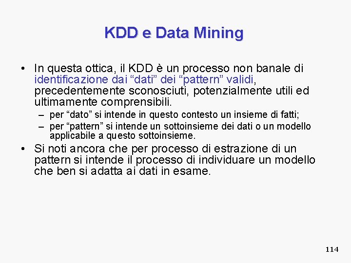KDD e Data Mining • In questa ottica, il KDD è un processo non