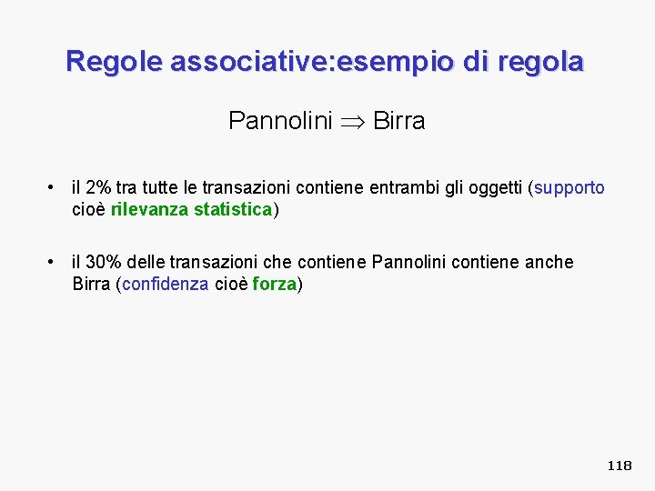 Regole associative: esempio di regola Pannolini Birra • il 2% tra tutte le transazioni