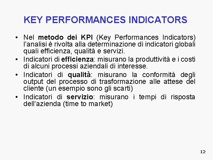 KEY PERFORMANCES INDICATORS • Nel metodo dei KPI (Key Performances Indicators) l’analisi è rivolta