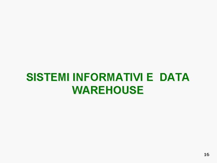 SISTEMI INFORMATIVI E DATA WAREHOUSE 16 