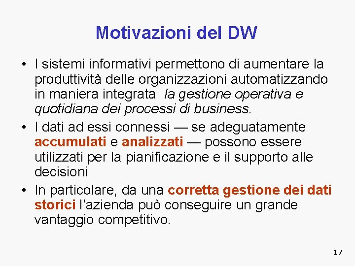 Motivazioni del DW • I sistemi informativi permettono di aumentare la produttività delle organizzazioni