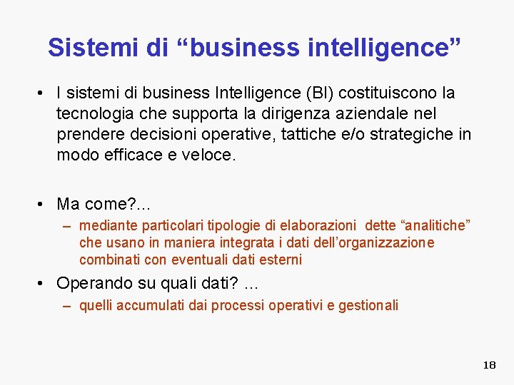 Sistemi di “business intelligence” • I sistemi di business Intelligence (BI) costituiscono la tecnologia