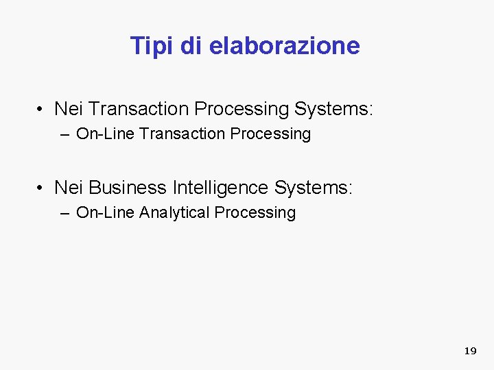 Tipi di elaborazione • Nei Transaction Processing Systems: – On-Line Transaction Processing • Nei