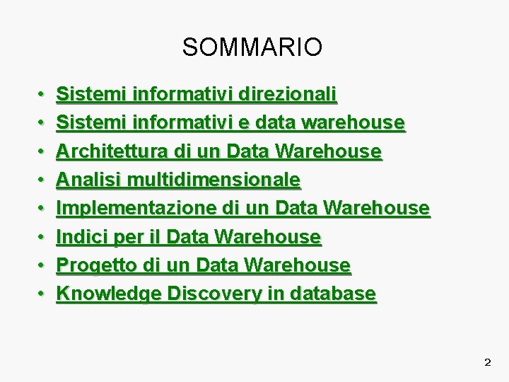 SOMMARIO • • Sistemi informativi direzionali Sistemi informativi e data warehouse Architettura di un