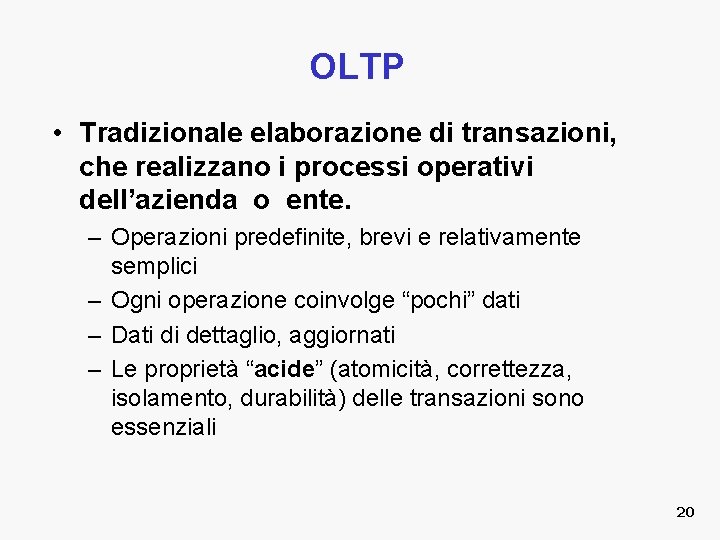 OLTP • Tradizionale elaborazione di transazioni, che realizzano i processi operativi dell’azienda o ente.