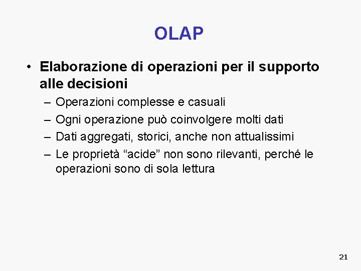 OLAP • Elaborazione di operazioni per il supporto alle decisioni – – Operazioni complesse