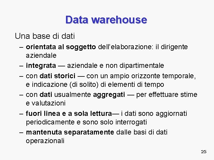 Data warehouse Una base di dati – orientata al soggetto dell’elaborazione: il dirigente aziendale