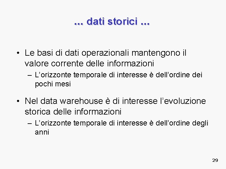 . . . dati storici. . . • Le basi di dati operazionali mantengono