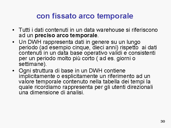 con fissato arco temporale • Tutti i dati contenuti in un data warehouse si