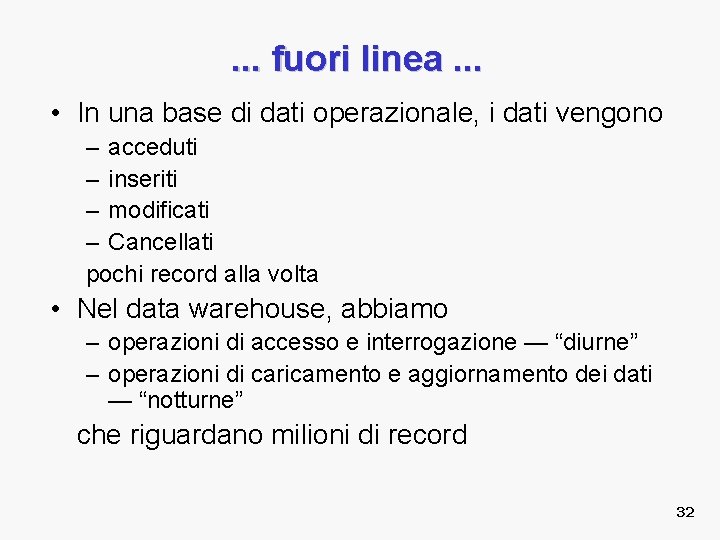 . . . fuori linea. . . • In una base di dati operazionale,