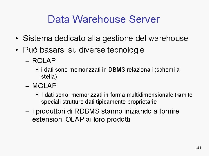 Data Warehouse Server • Sistema dedicato alla gestione del warehouse • Può basarsi su