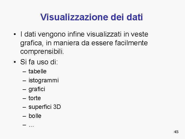 Visualizzazione dei dati • I dati vengono infine visualizzati in veste grafica, in maniera