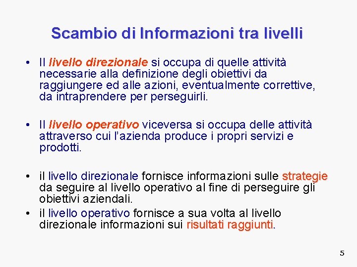 Scambio di Informazioni tra livelli • Il livello direzionale si occupa di quelle attività