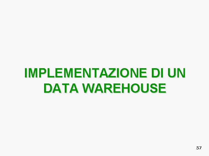 IMPLEMENTAZIONE DI UN DATA WAREHOUSE 57 