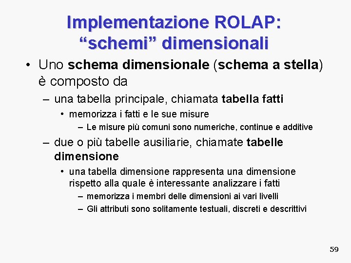 Implementazione ROLAP: “schemi” dimensionali • Uno schema dimensionale (schema a stella) è composto da