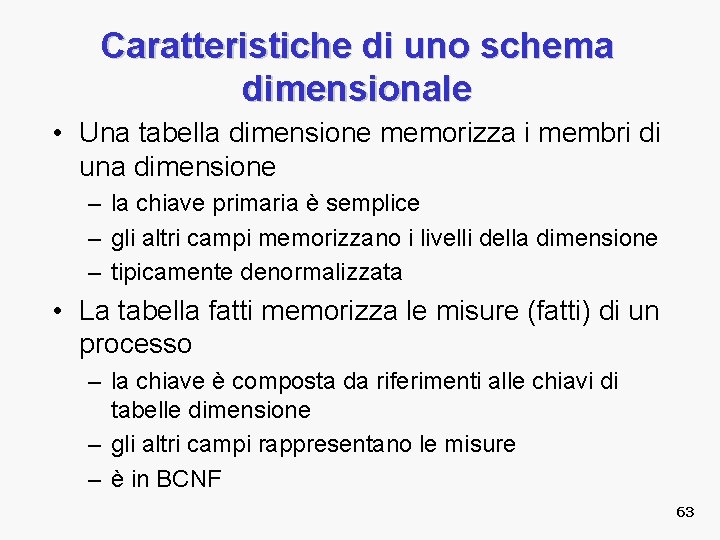 Caratteristiche di uno schema dimensionale • Una tabella dimensione memorizza i membri di una