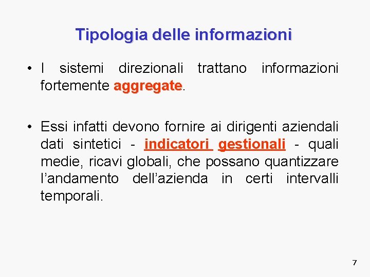 Tipologia delle informazioni • I sistemi direzionali trattano informazioni fortemente aggregate • Essi infatti