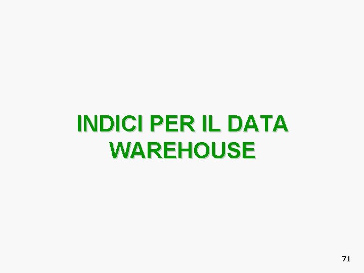 INDICI PER IL DATA WAREHOUSE 71 