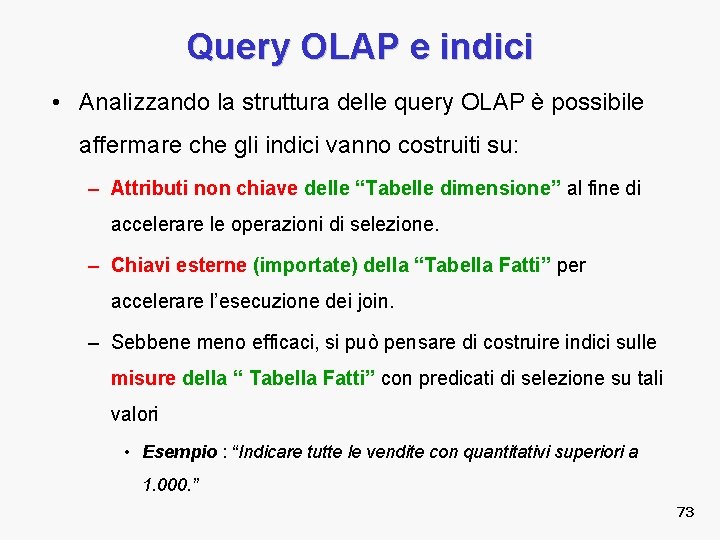 Query OLAP e indici • Analizzando la struttura delle query OLAP è possibile affermare