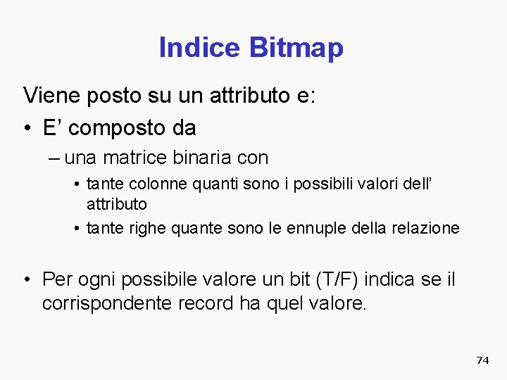 Indice Bitmap Viene posto su un attributo e: • E’ composto da – una