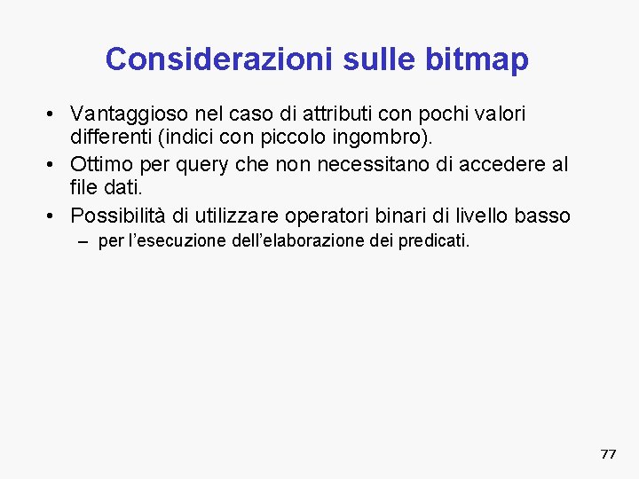 Considerazioni sulle bitmap • Vantaggioso nel caso di attributi con pochi valori differenti (indici