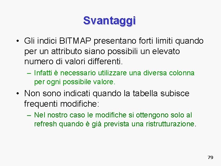 Svantaggi • Gli indici BITMAP presentano forti limiti quando per un attributo siano possibili