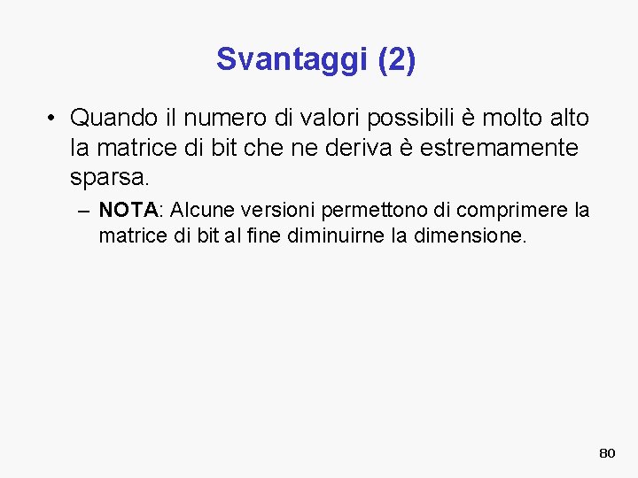 Svantaggi (2) • Quando il numero di valori possibili è molto alto la matrice