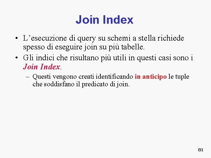 Join Index • L’esecuzione di query su schemi a stella richiede spesso di eseguire