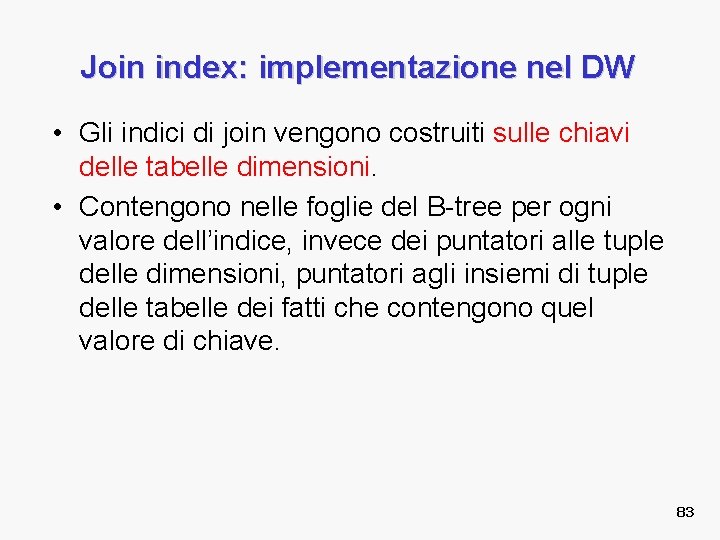 Join index: implementazione nel DW • Gli indici di join vengono costruiti sulle chiavi