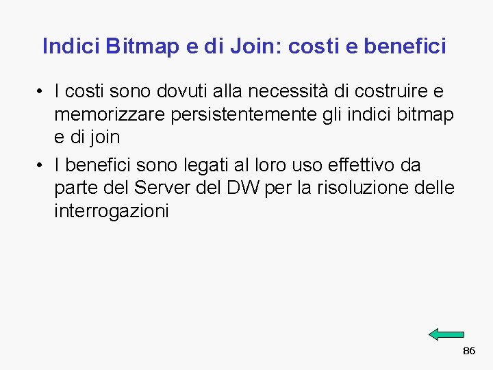 Indici Bitmap e di Join: costi e benefici • I costi sono dovuti alla