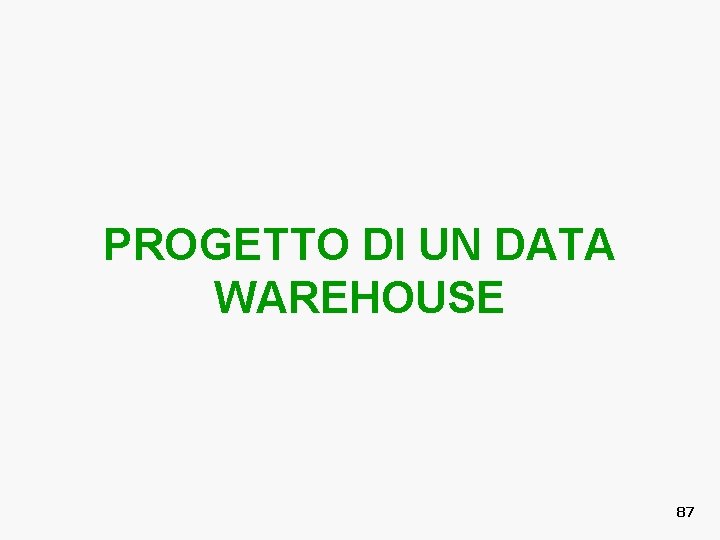 PROGETTO DI UN DATA WAREHOUSE 87 