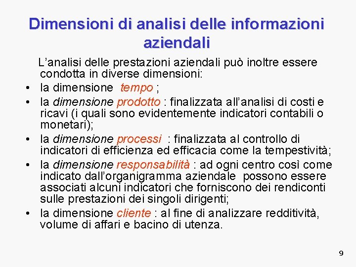 Dimensioni di analisi delle informazioni aziendali • • • L’analisi delle prestazioni aziendali può