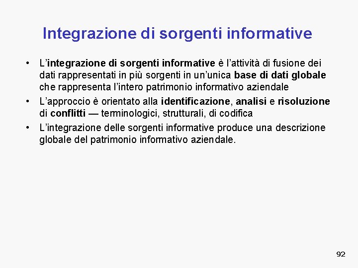 Integrazione di sorgenti informative • L’integrazione di sorgenti informative è l’attività di fusione dei